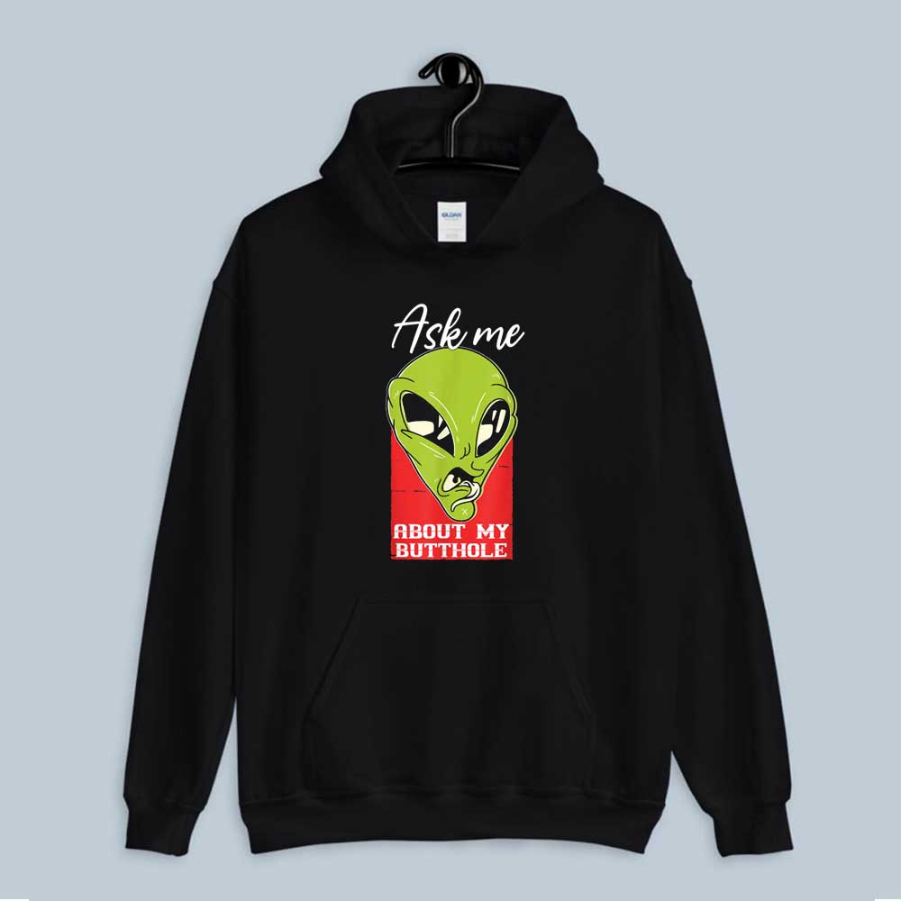 Hoodie Alien & UFO Ask Me About UFO My Butthole 