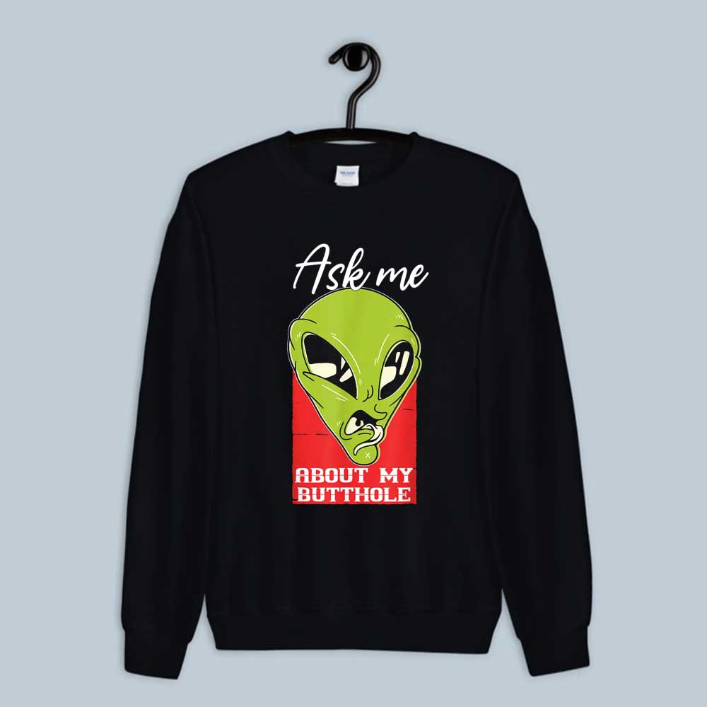 Alien & UFO Ask Me About UFO My Butthole Sweatshirt