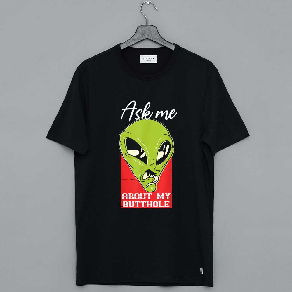 Alien & UFO Ask Me About UFO My Butthole T-Shirt