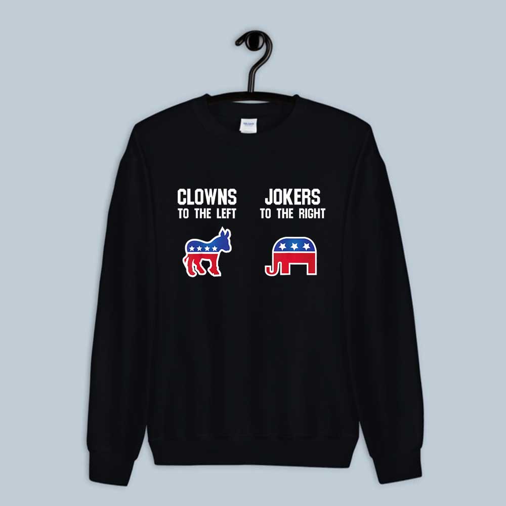 Sweatshirt Clowns To The Left Jokers To The Right Libertarian 