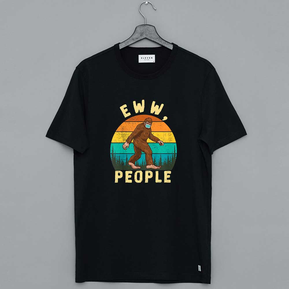 Ew People Sayings Bigfoot Funny T-Shirt