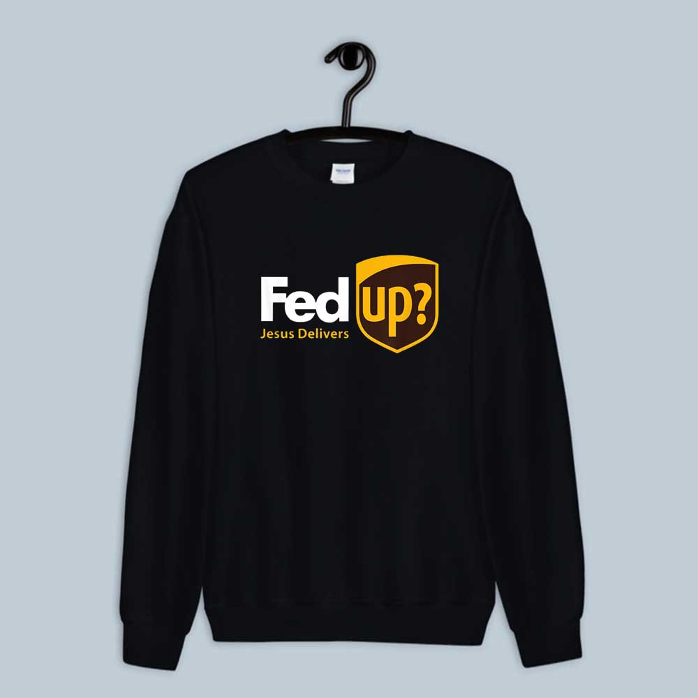 Fed Up_ Jesus Delivers Fun Christian Sweatshirt