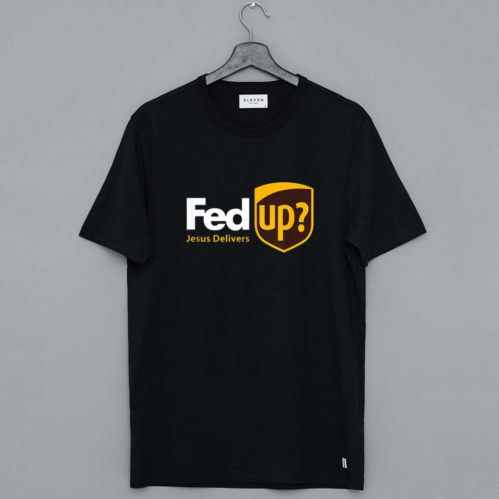 Fed Up_ Jesus Delivers Fun Christian T-Shirt