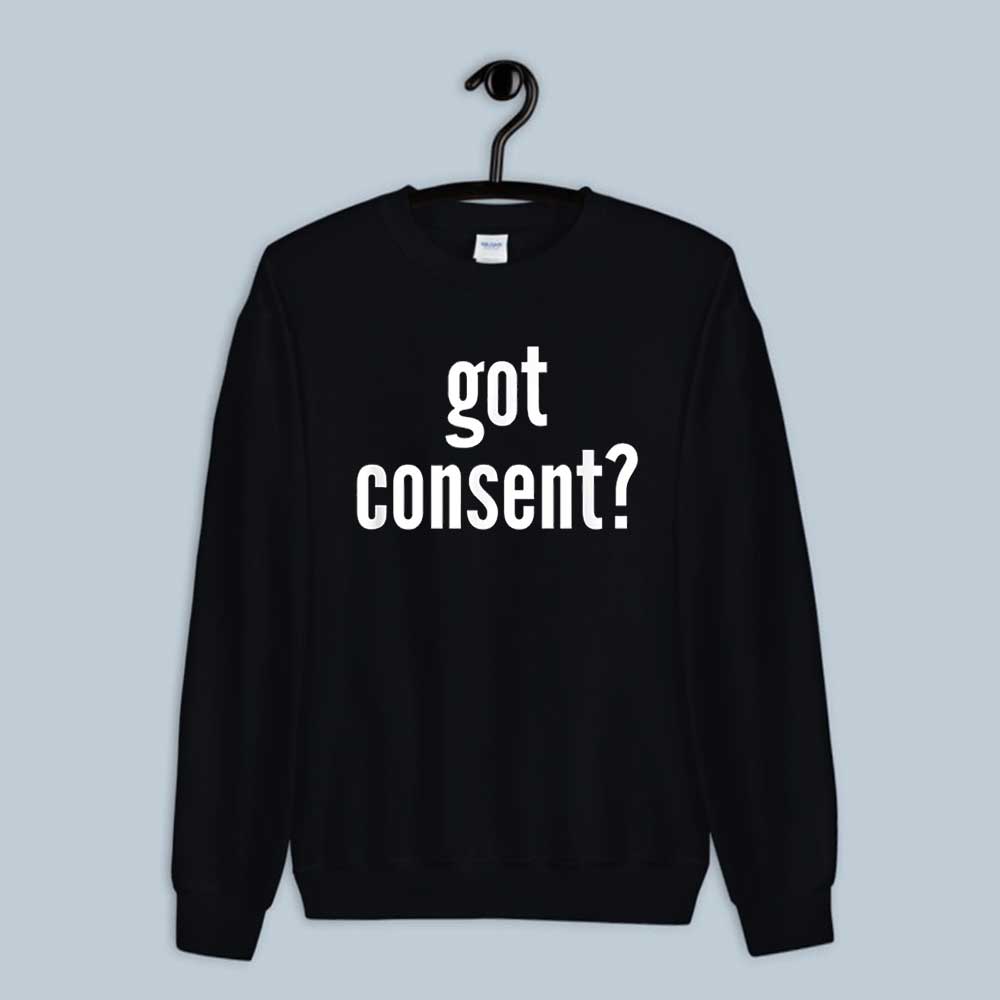 Feminist Shirt Got Consent Sweatshirt