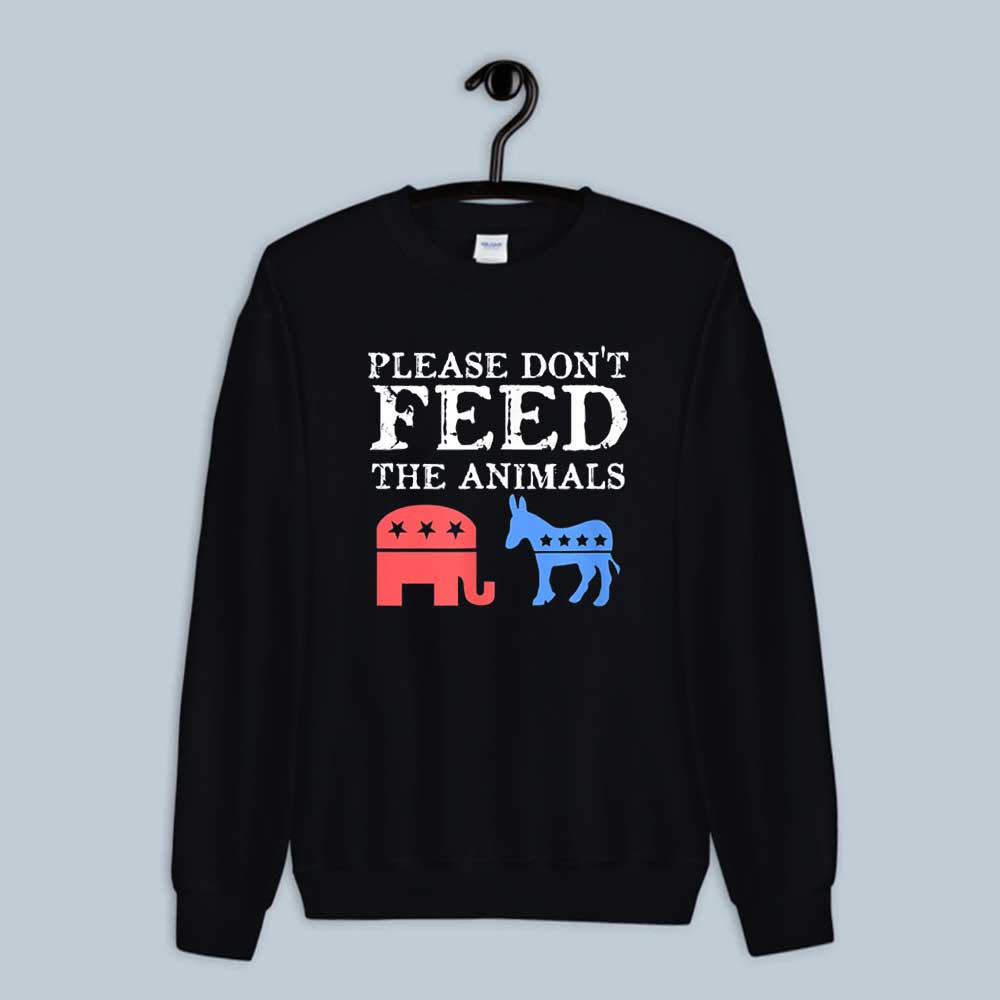 Funny Please Don't Feed The Animals Libertarian Sweatshirt