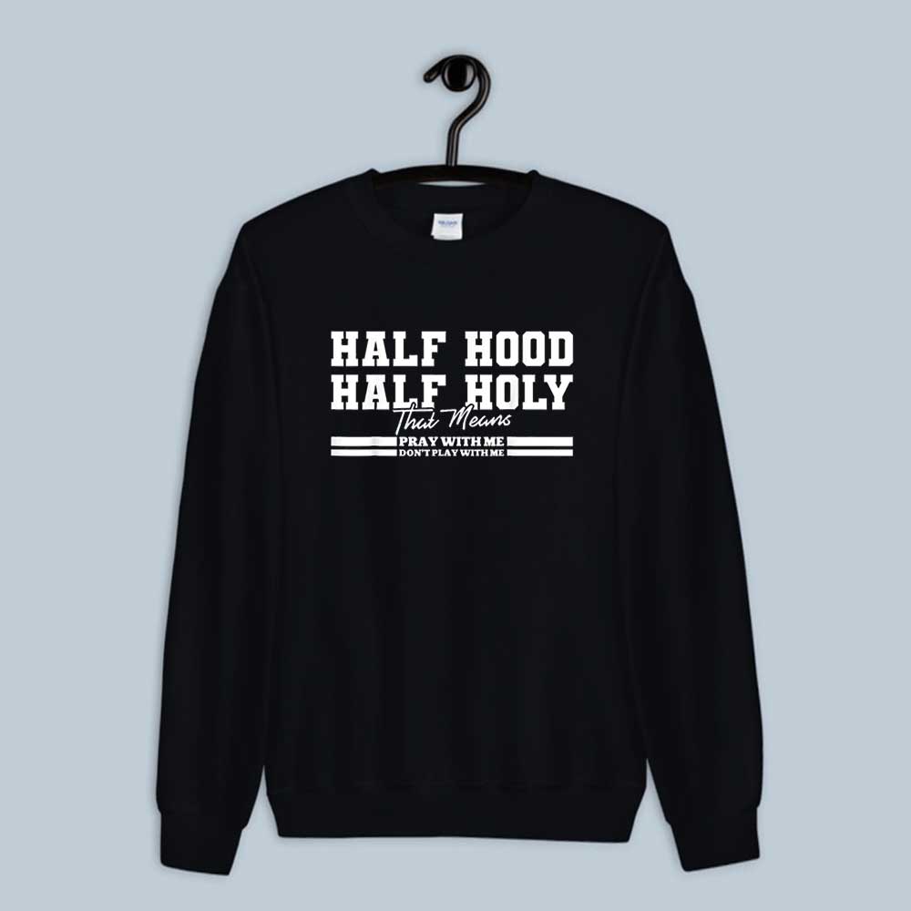 Half Hood Half Holy Pray With Me Don't Play Sweatshirt