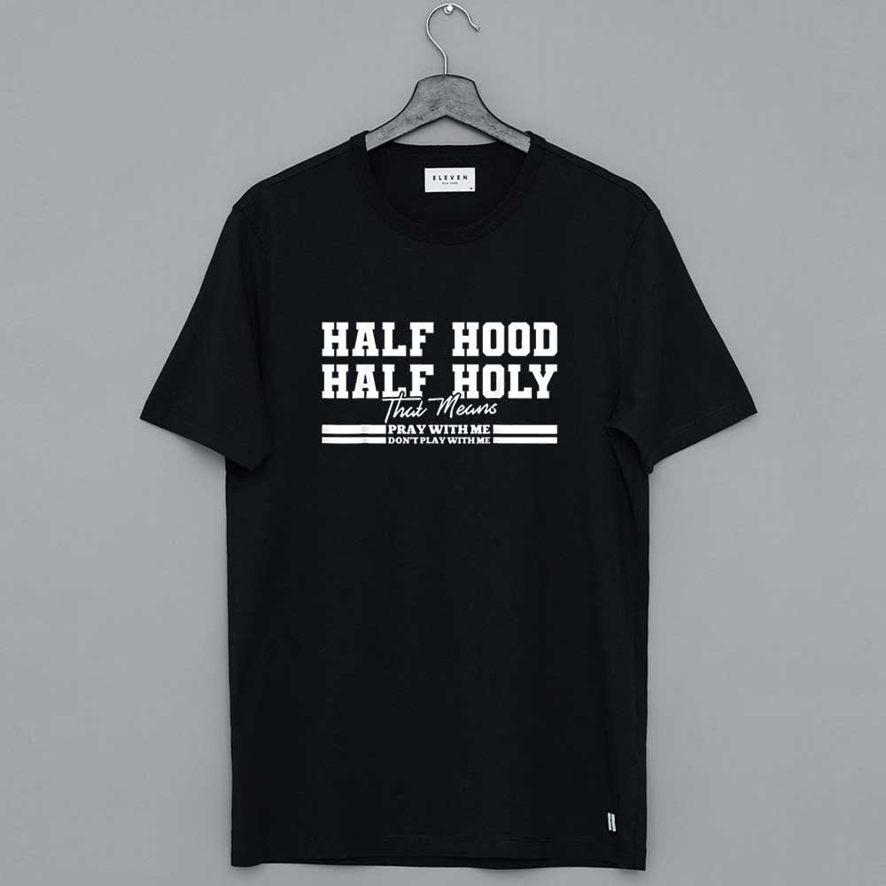 Half Hood Half Holy Pray With Me Don't Play T-Shirt