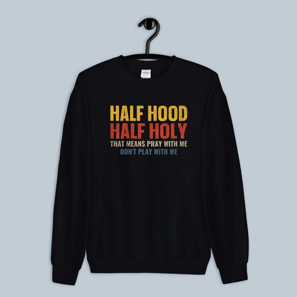 Half Hood Half Holy Pray With Me Don't Play With Me Sweatshirt