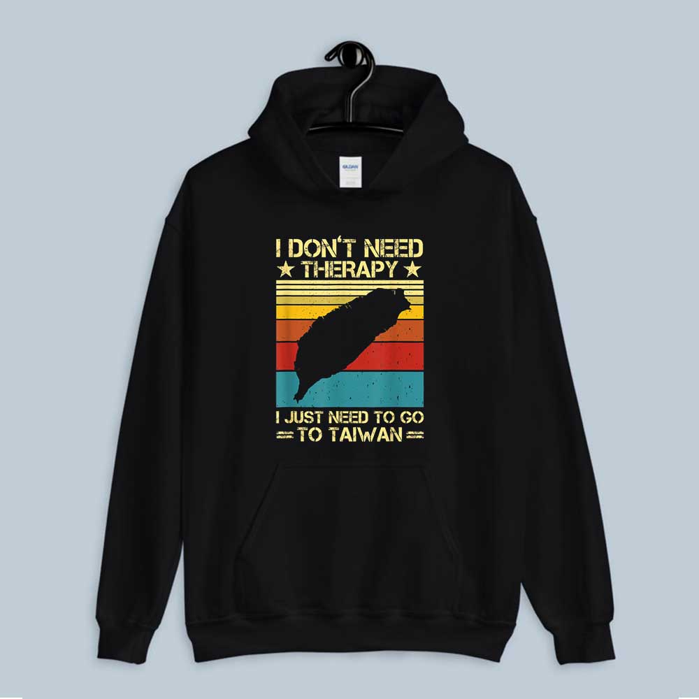 Hoodie I Don't Need Therapy I Just Need To Go To Taiwan Funny 