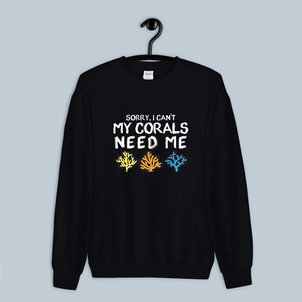 Sorry I Can't My Corals Need Me Sweatshirt