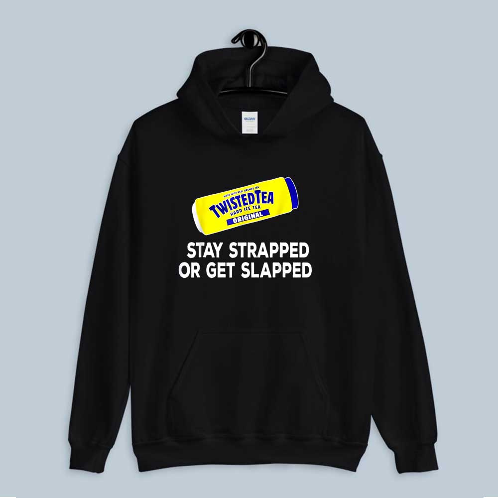 Tea Stay Strapped Or Get Slapped Funny Twisted Hoodie