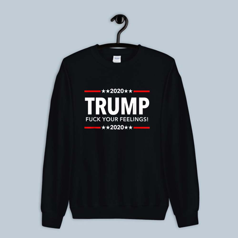 Sweatshirt Trump 2020 - Fuck Your Feelings 