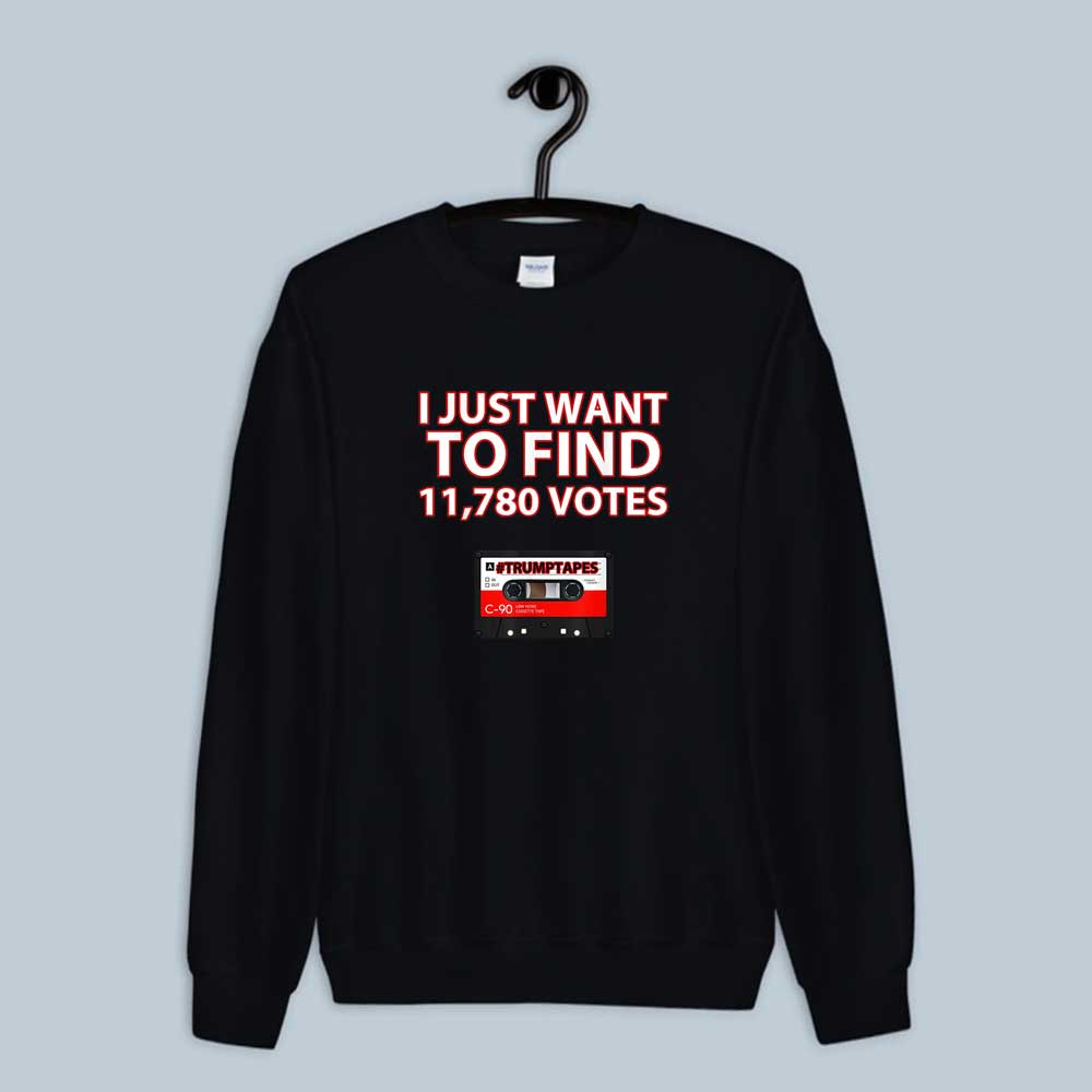 Sweatshirt Trump Is A Traitor I Just Want To Find 11780 Votes 