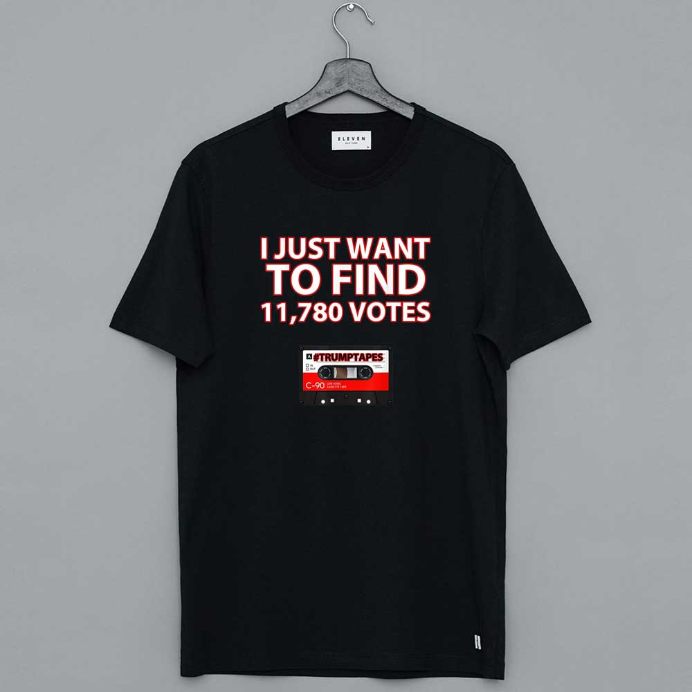 Trump Is A Traitor I Just Want To Find 11780 Votes T Shirt