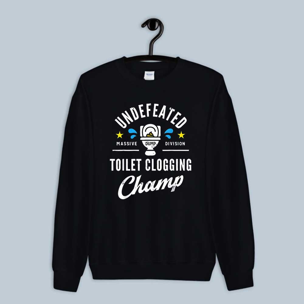 Undefeated Toilet Clogging Champ Sweatshirt
