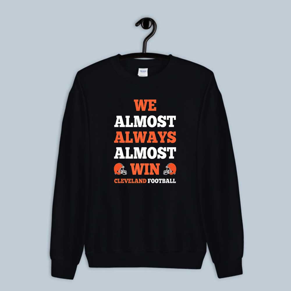 Sweatshirt We Almost Always Almost Win Cleveland Football 