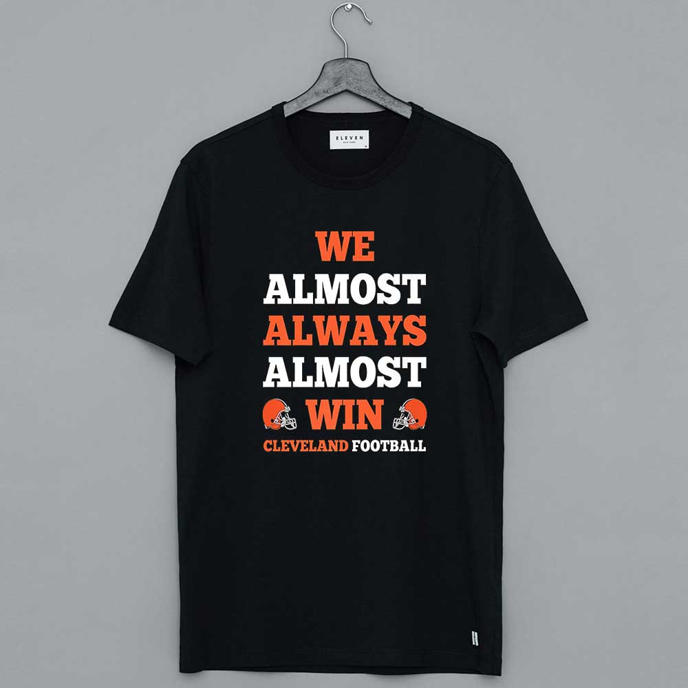 We Almost Always Almost Win Cleveland Football T Shirt