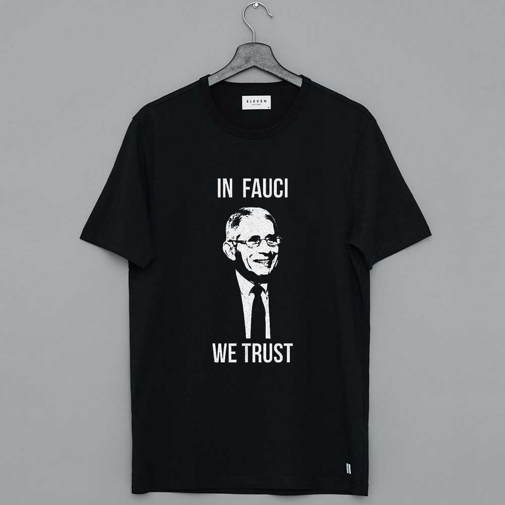 We Trust Dr. Fauci T Shirt