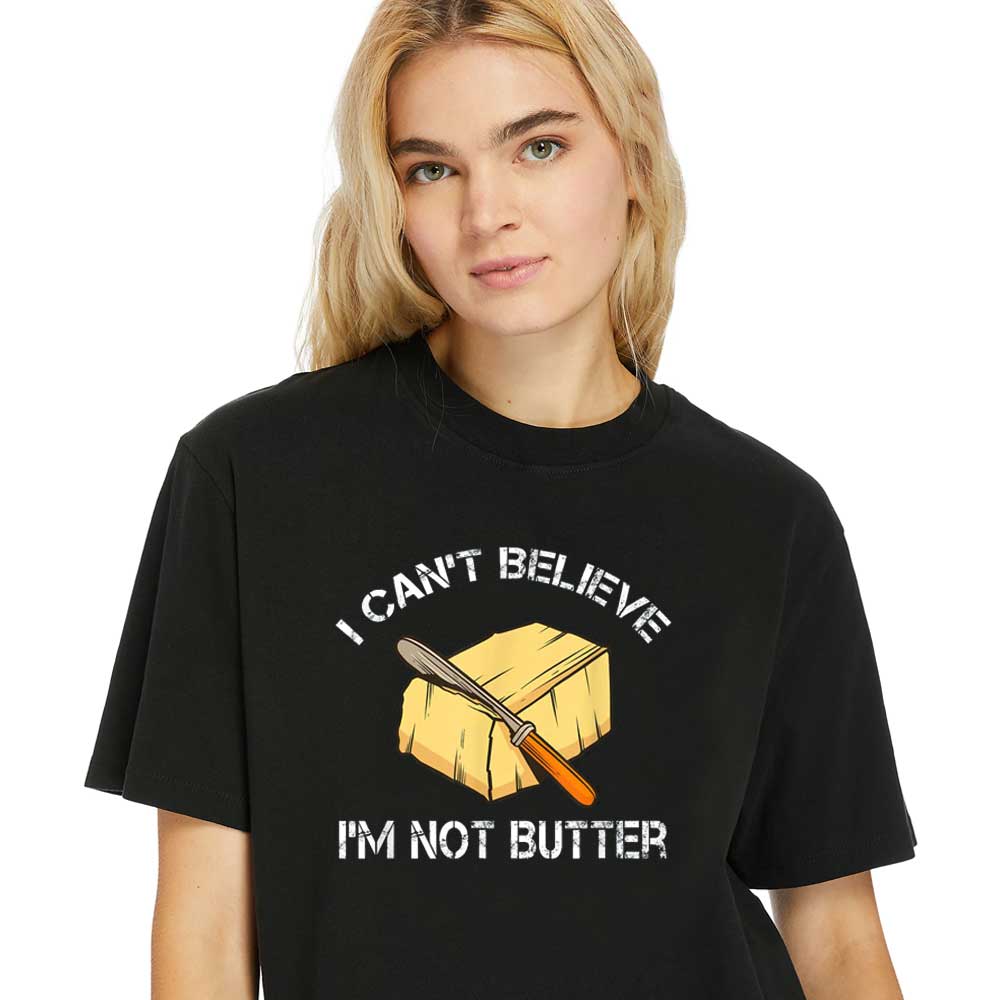 Women-Shirt-I-Can't-Believe-I'm-not-Butter