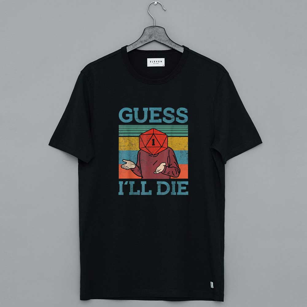 Guess I Will Die Dungeon Awesome T-Shirt