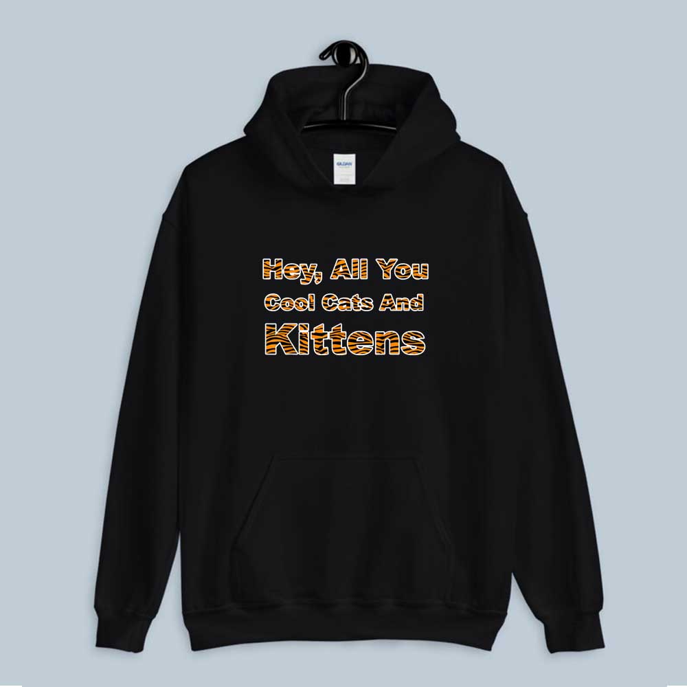Hey All You Cool Cats And Kittens Tiger Stripes Hoodie
