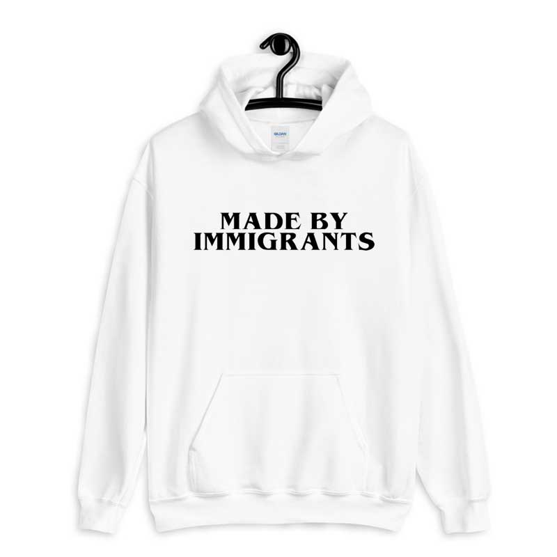 Hoodie Made By Immigrants