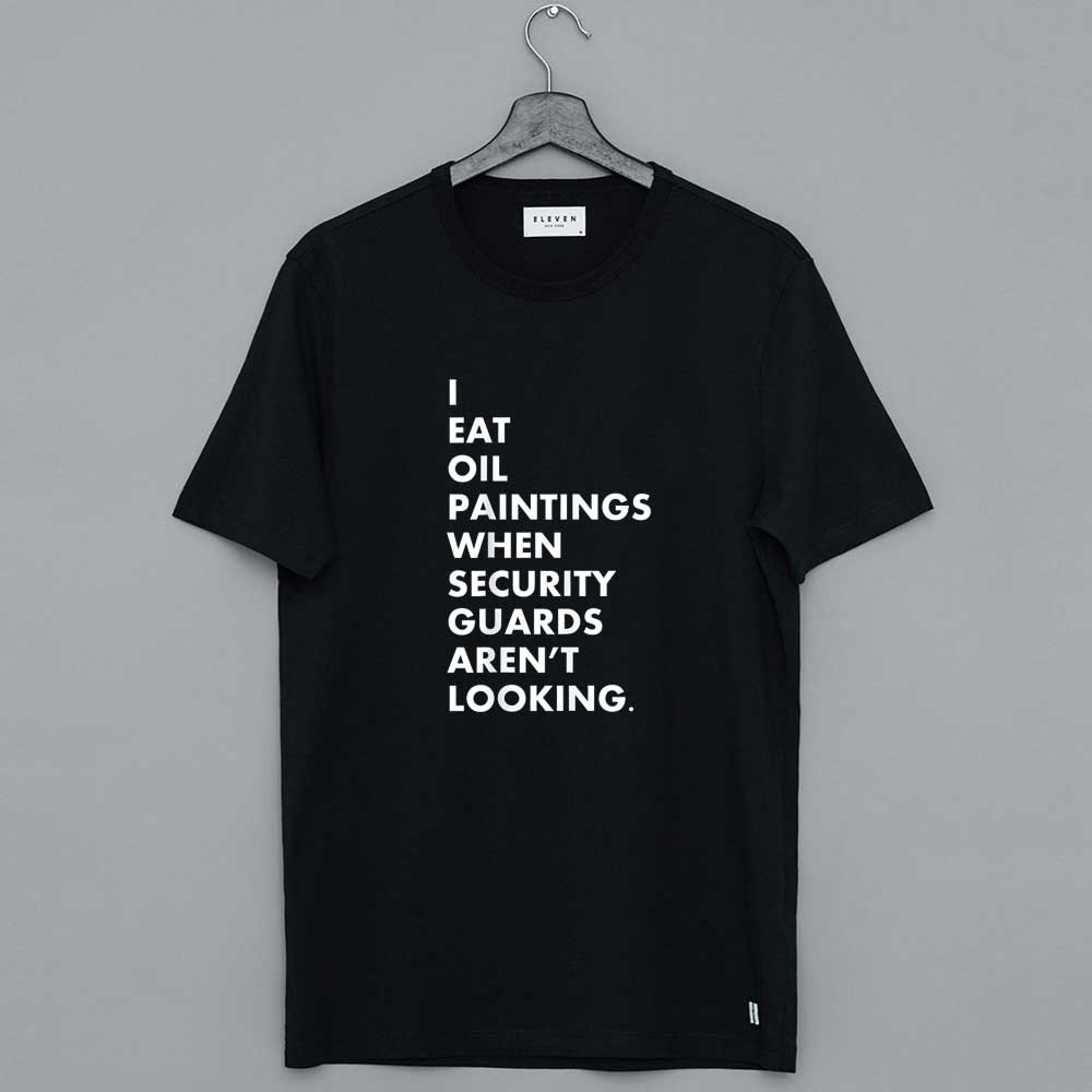 I Eat Oil Paintings T-Shirt