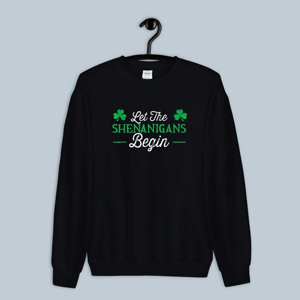 Let The Shenanigans Begin St Patricks Day Sweatshirt