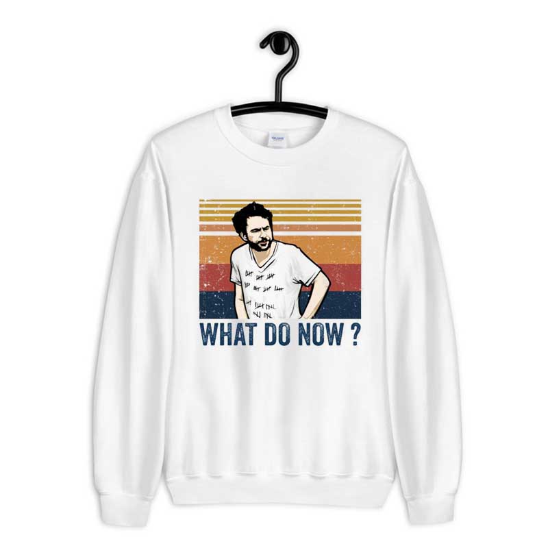 Sweatshirt Charlie Kelly What Do Now
