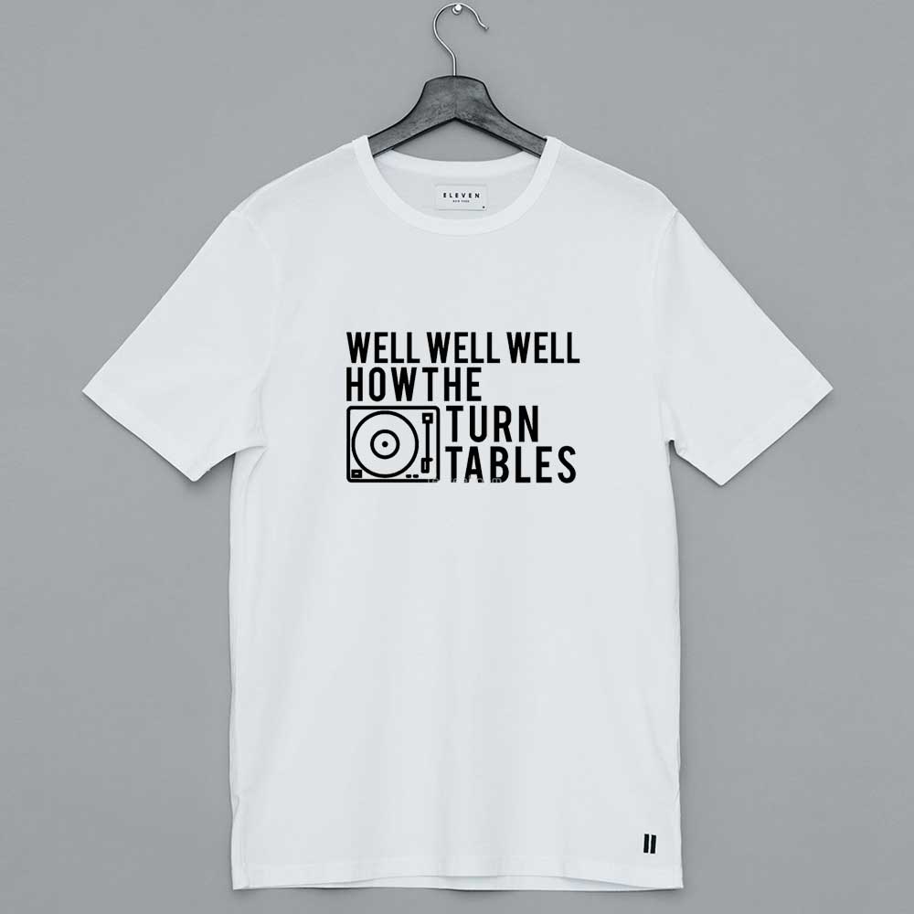 Well Well Well How The Turntables T Shirt