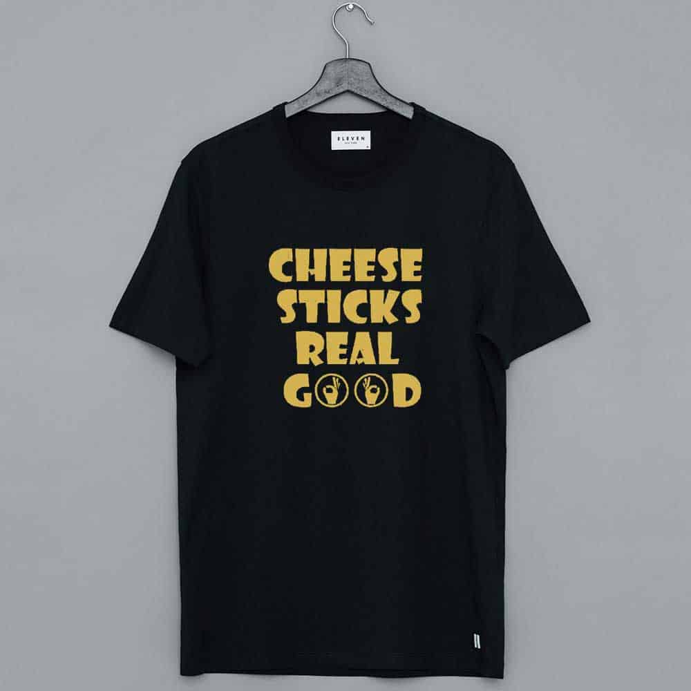Cheese Sticks Real Good Shirt