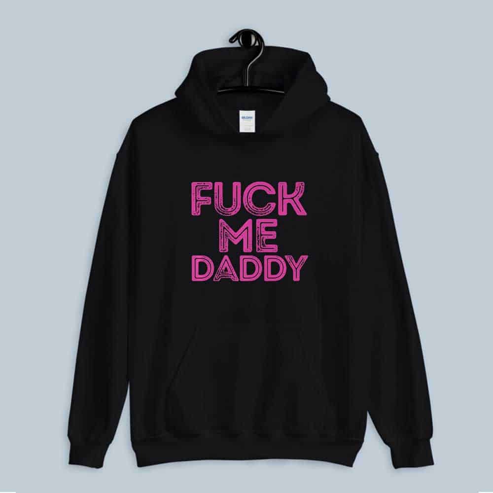 Hoodie Yes daddy fuck me please 