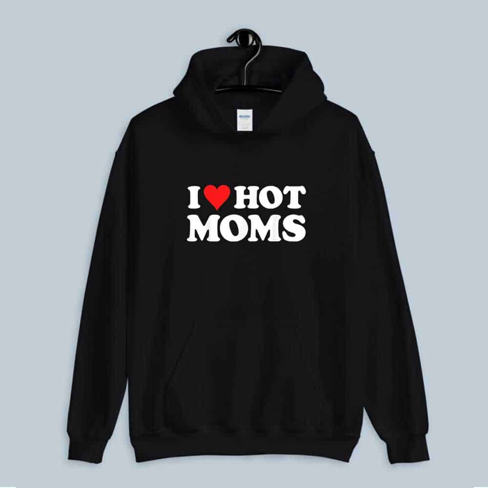 i love hot moms hoodie