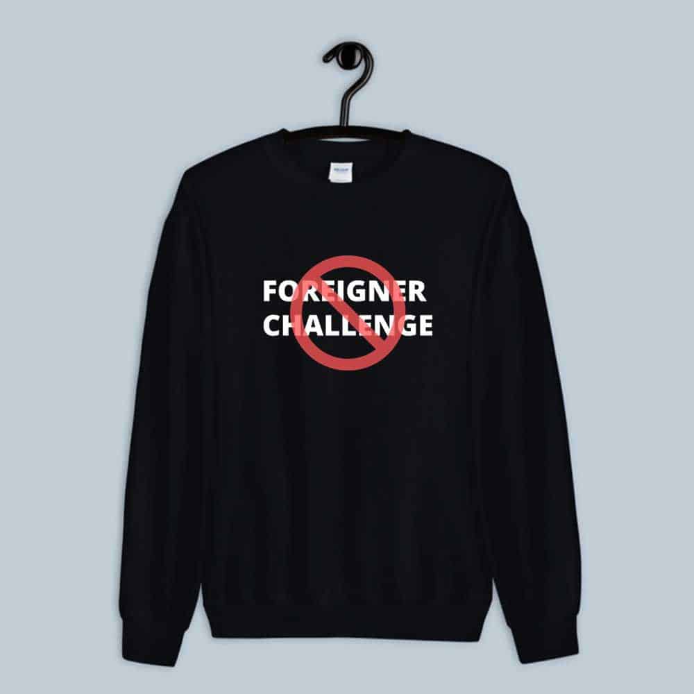 The Foreigner Challenge Sweatshirt