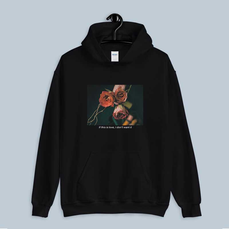 Hoodie If This Is Love I Don't Want It Rose