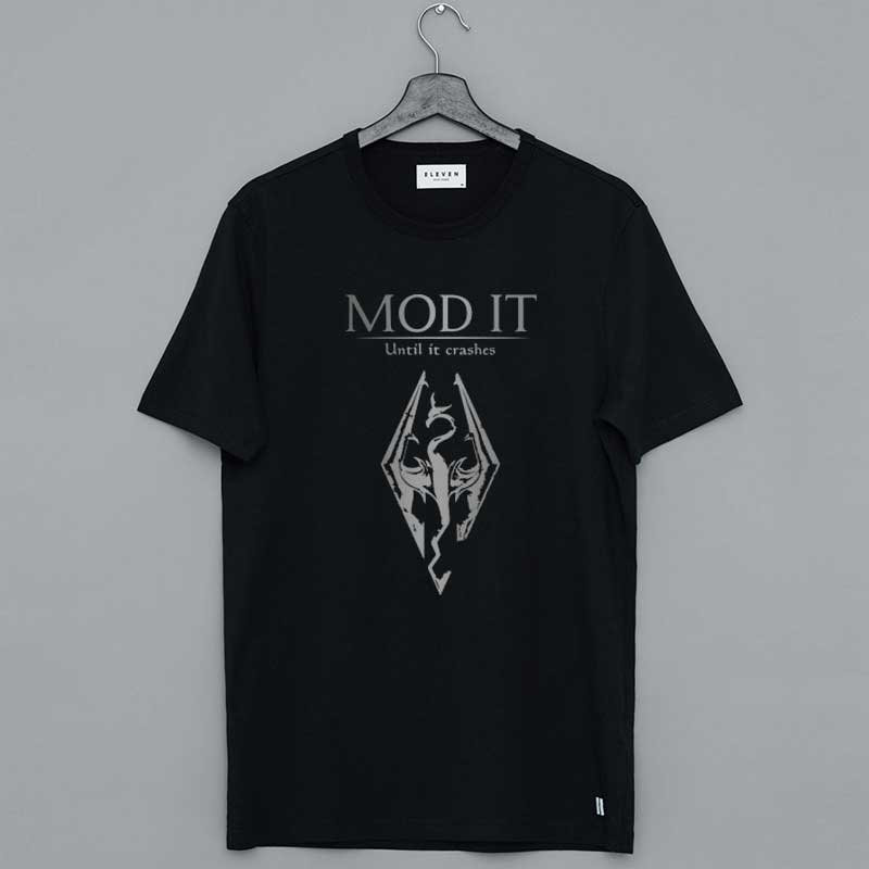 Skyrim Shirt Mod It Until It Crashes T Shirt