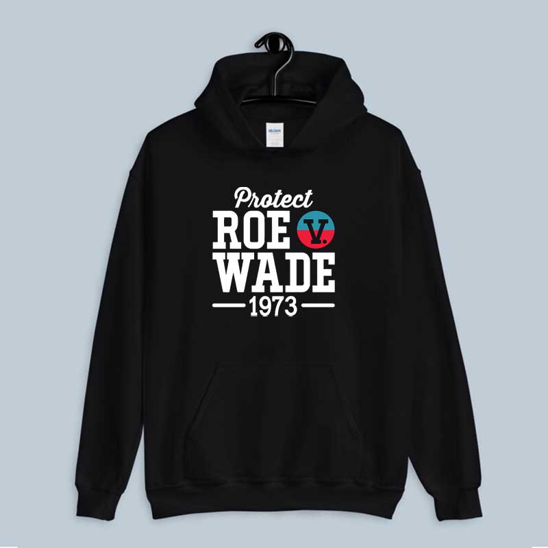 Hoodie Protect Roe V Wade 1973 Feminist Pro Choice