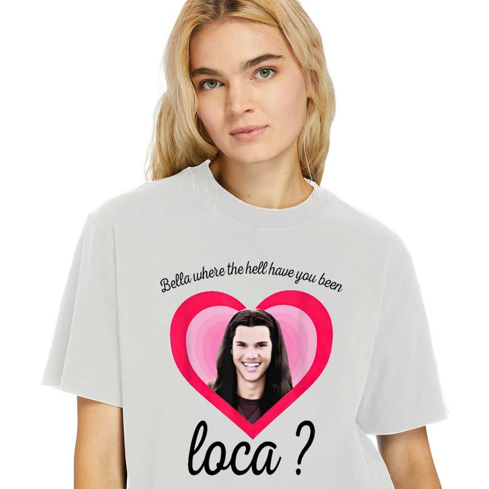 Women-Shirt-Jacob-Where-The-Hell-Have-You-Been-Loca-Twilight-Tee
