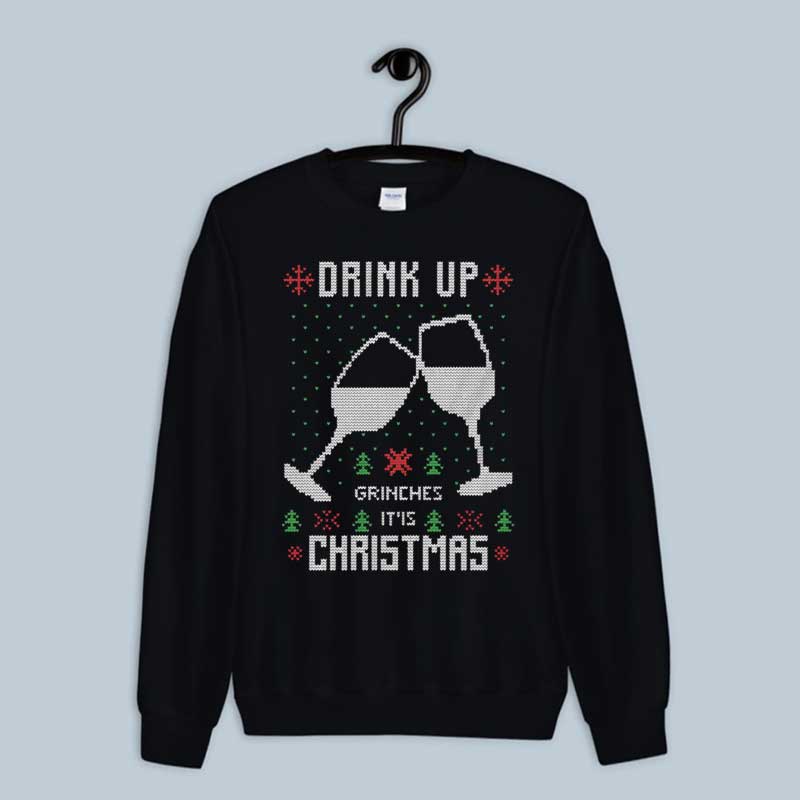 Sweatshirt Drink Up Grinches Christmas Gift