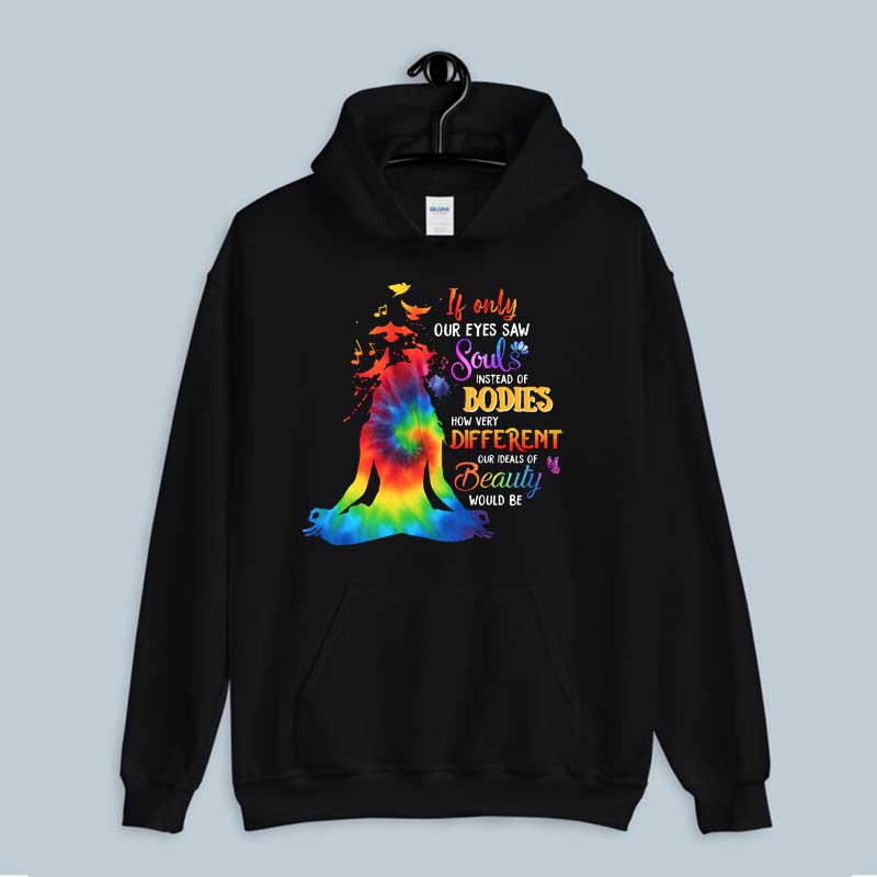 Hoodie If Only Our Eyes Saw Souls Instead Of Bodies