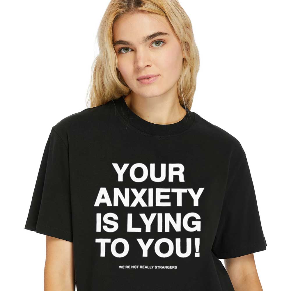 Women-Shirt-Your-Anxiety-Is-Lying-To-You