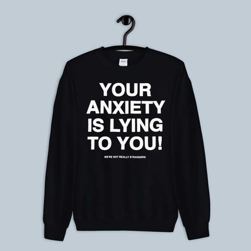 Your-Anxiety-Is-Lying-To-You-Sweatshirt