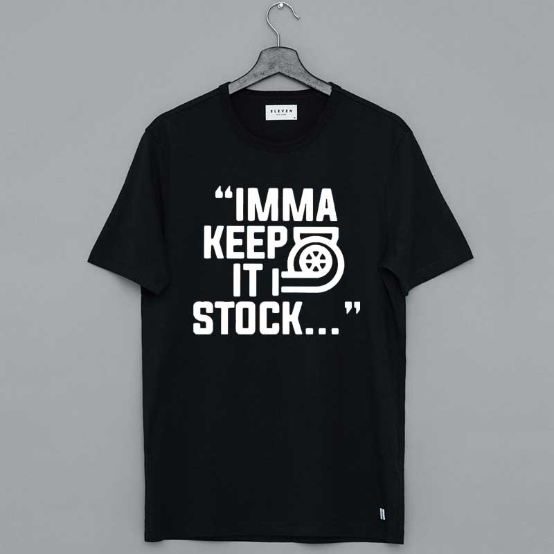 Imma Keep It Stock Shirt