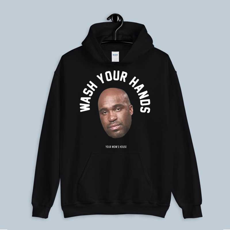 Hoodie Tom Segura Wash Your Hands Your Mom's House Merch Funny