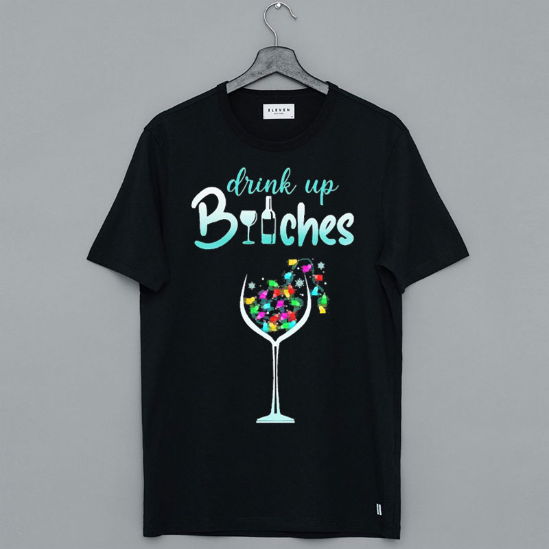 Christmas Drink up Bitches T Shirt