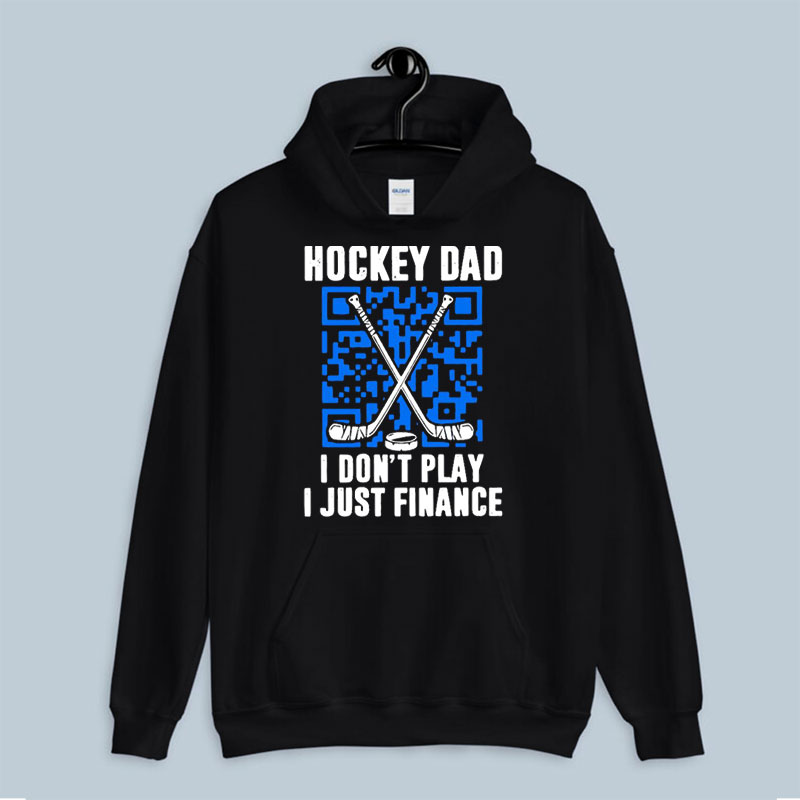 Hoodie I Don't Play I Just Finance Hockey Dad