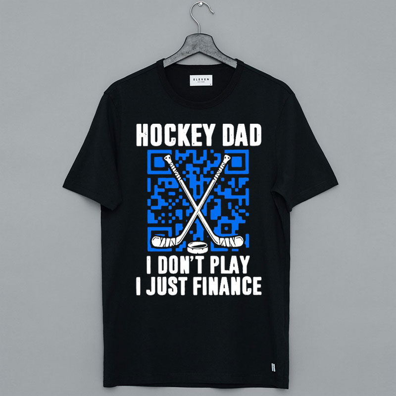I Don't Play I Just Finance Hockey Dad T Shirt