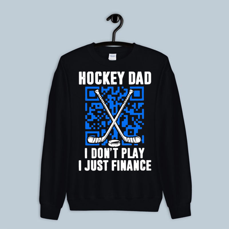 Sweatshirt I Don't Play I Just Finance Hockey Dad