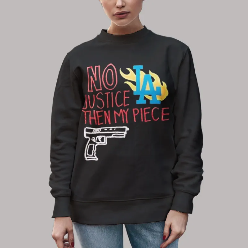 Unisex Sweatshirt Black Riots No Justice Then My Piece La Shirt