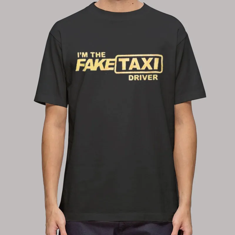 I'm the Fake Taxi Shirt